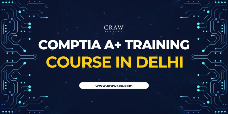 CompTIA A+ Training Course in Delhi